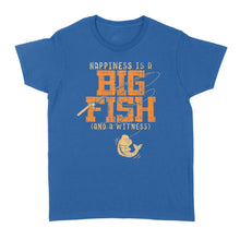 Load image into Gallery viewer, Happiness is A Big Fish And A Witness Women's T-shirt, Fishing apparel for men, women - NQS1236