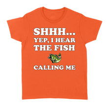 Load image into Gallery viewer, Shhh Yep I Hear The Fish Calling Me funny fishing shirt D02 NQS3227 Women's T-shirt