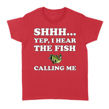 Load image into Gallery viewer, Shhh Yep I Hear The Fish Calling Me funny fishing shirt D02 NQS3227 Women's T-shirt