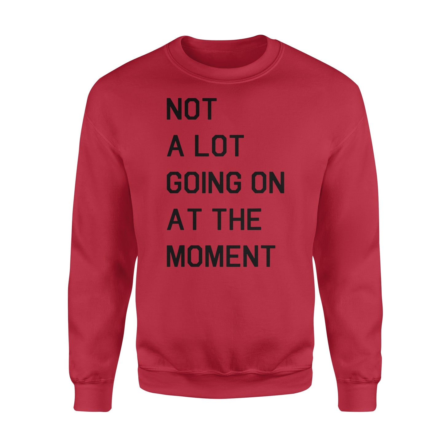Not A Lot Going On At The Moment - Standard Crew Neck Sweatshirt