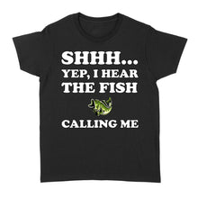 Load image into Gallery viewer, Shhh Yep I Hear The Fish Calling Me funny fishing shirt D02 NQS3227 Women's T-shirt
