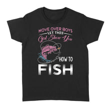 Load image into Gallery viewer, Move over boys let this girl show you how to fish pink women fishing shirts D02 NQS2824 - Standard Women's T-shirt