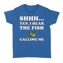 Load image into Gallery viewer, Shhh Yep I Hear The Fish Calling Me funny fishing shirt D02 NQS3227 Women's T-shirt