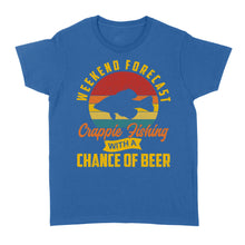 Load image into Gallery viewer, Weekend forecast crappie fishing with a chance of beer D06 NQS2273 - Standard Women's T-shirt