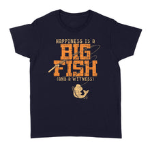 Load image into Gallery viewer, Happiness is A Big Fish And A Witness Women's T-shirt, Fishing apparel for men, women - NQS1236