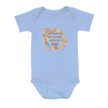 Load image into Gallery viewer, I&#39;D Rather Fishing With My Dad Infant Fishing Shirts, Fall Fishing Baby Onesie Newborn Gift IPHW7140