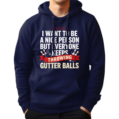 I Want To Be A Nice Person - Gutter Balls - Gift For Bowler