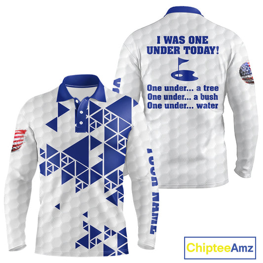 Funny Mens golf polo shirts Blue and white custom I was one under today, under a tree, bush, water NQS11636