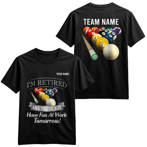 Funny Billiard T-Shirts I'M Retired And You're Not Custom Pool Player Gifts, Billiard Lover Shirts TDM3933