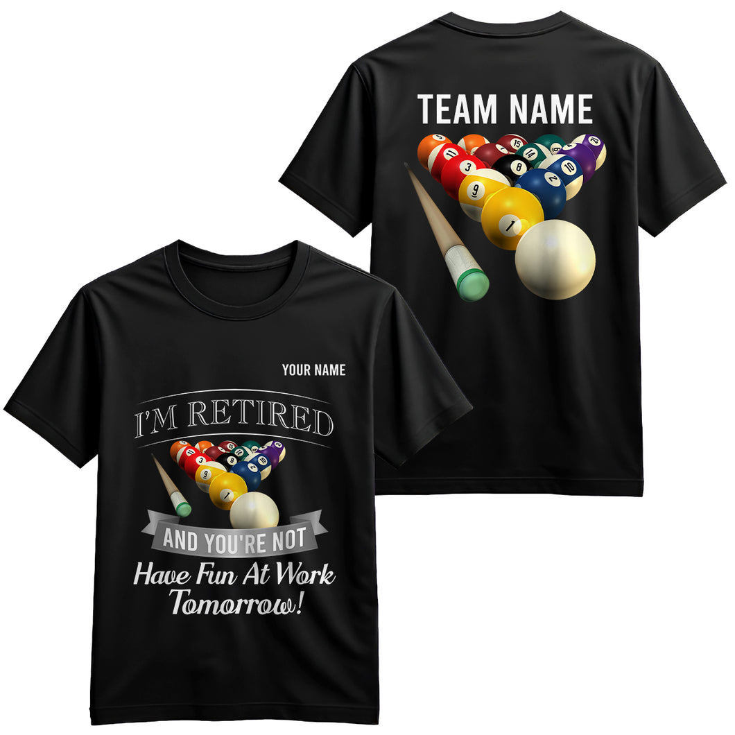 Funny Billiard T-Shirts I'M Retired And You're Not Custom Pool Player Gifts, Billiard Lover Shirts TDM3933