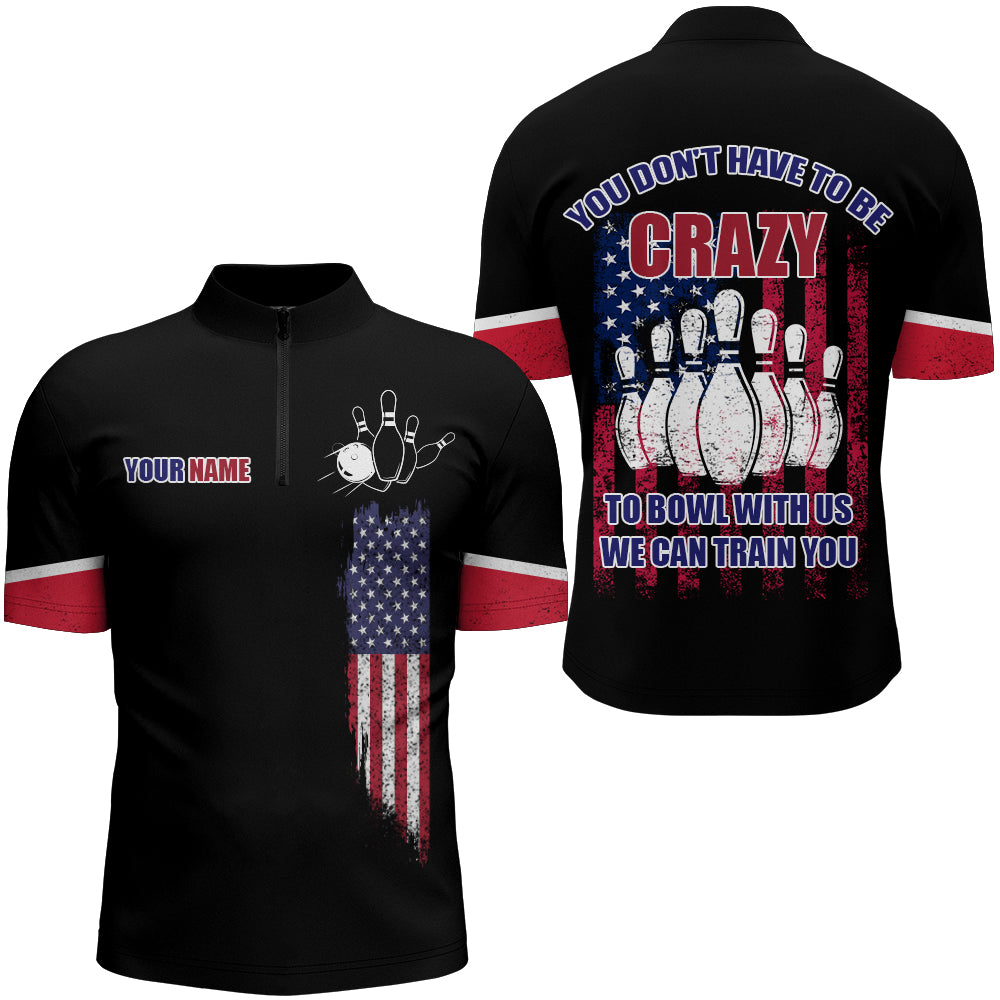 You Don't Have To Be Crazy To Bowl With Us Bowling Jersey Men Custom Bowling Quarter-Zip Shirt BDT174