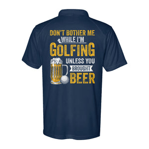 Funny Performance Polo Golf Shirts Don't bother me when I'm Golfing unless you brought beer D10 NQS9878