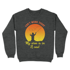 Mens Can't Work Today My Arm Is In A Cast Shirts Funny Fishing Tee Fathers Day Gifts Standard Crew Neck Sweatshirt FSD1937D03