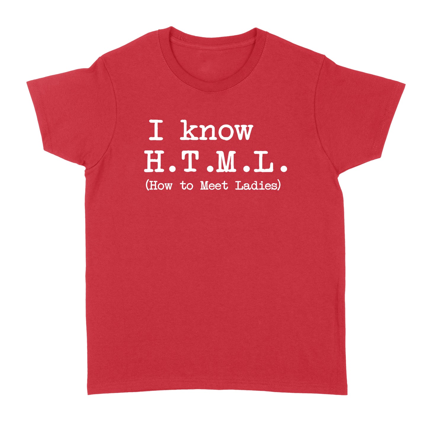 I Know HTML How to Meet Ladies - Standard Women's T-shirt
