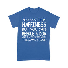 Load image into Gallery viewer, "You Can't Buy Happiness But You Can Rescue a Dog" Standard T-Shirt FSD2444D02