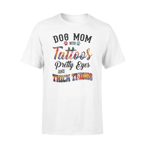Dog Mom T Shirts Funny Dog Mom Shirts saying "Dog Mom with tattoos, pretty eyes and thick thighs" - SPH46