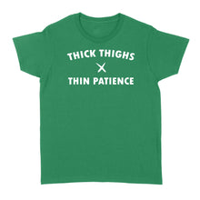 Load image into Gallery viewer, Thick thighs thin patience - Standard Women&#39;s T-shirt