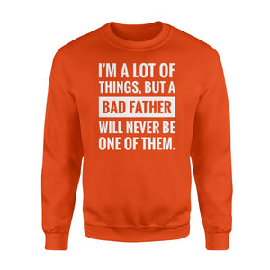 Never be a bad father Shirt and Hoodie - SPH55