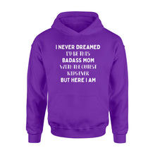 Load image into Gallery viewer, I NEVER DREAMED I&#39;D BE THIS BADASS MOM - Standard Hoodie