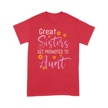 Load image into Gallery viewer, Mother&#39;s Day Gifts For Aunts - Great Sisters Get Promotion To Aunts Cotton Shirts For Aunts - Standard T-shirt