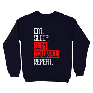 Eat sleep slay squirrel repeat funny Squirrel hunting T-Shirt hunting gift for men Sweatshirt TAD02