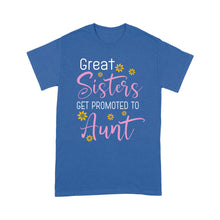Load image into Gallery viewer, Mother&#39;s Day Gifts For Aunts - Great Sisters Get Promotion To Aunts Cotton Shirts For Aunts - Standard T-shirt