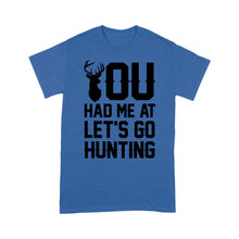 Load image into Gallery viewer, You had me at let&#39;s go hunting - Standard T-shirt