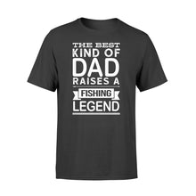 Load image into Gallery viewer, Great gift ideas for Fishing dad - &quot; The best kind of dad raises a Fishing legend T-shirt&quot; - SPH74