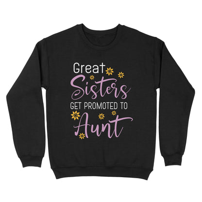 Mother's Day Gifts For Aunts - Great Sisters Get Promotion To Aunts Cotton Shirts For Aunts - Standard Crew Neck Sweatshirt