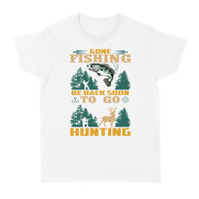 Load image into Gallery viewer, Gone fishing be back soon to go hunting, funny hunting fishing shirts D02 NQS2550 Standard Women&#39;s T-shirt