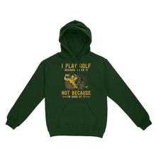 Load image into Gallery viewer, Funny golf shirt I play golf because I like it not because I'm good at it D02 NQS3854 Hoodie
