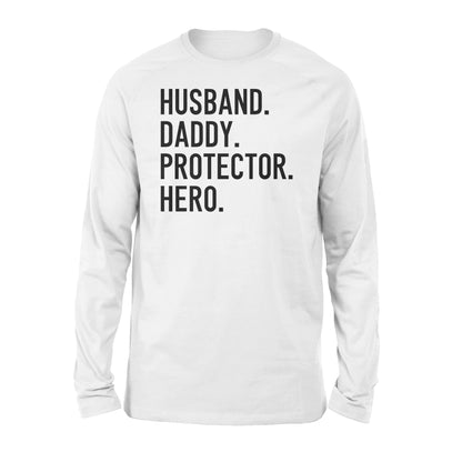 Funny Shirt for Men, gift for husband, Husband. Daddy. Protector. Hero. D07 NQS1300  Long Sleeve