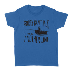 Sorry Can't Talk I'm On Another Line Fishing shirt, fisherman Women's T-shirt NQSD304