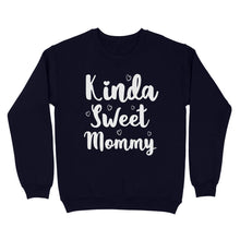 Load image into Gallery viewer, Cute Mothers Day Gifts, Mommy Shirts - Kinda Sweet Mommy - Enough Plus Sizes 4XL 5XL - Standard Crew Neck Sweatshirt