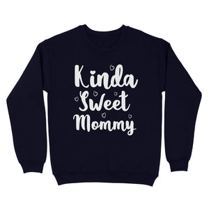 Cute Mothers Day Gifts, Mommy Shirts - Kinda Sweet Mommy - Enough Plus Sizes 4XL 5XL - Standard Crew Neck Sweatshirt