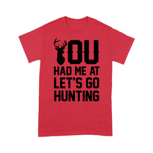 Load image into Gallery viewer, You had me at let&#39;s go hunting - Standard T-shirt