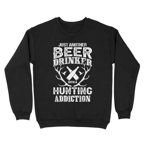 Just another beer drinker with a hunting addiction hunting gift for men Sweatshirt TAD02
