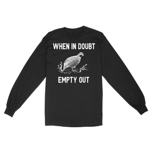 When In Doubt Empty Out Funny Birds Hunting Game Quail Hunting Standard Long Sleeve FSD2127D06