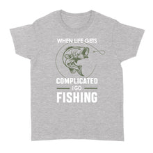 Load image into Gallery viewer, When life gets complicated I go fishing, fishing gift for men, women D06 NQS1241 - Standard Women&#39;s T-shirt