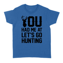 Load image into Gallery viewer, You had me at let&#39;s go hunting - Standard Women&#39;s T-shirt