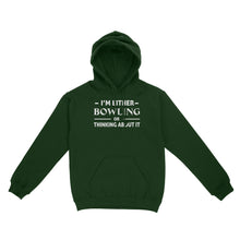 Load image into Gallery viewer, Funny Bowling Shirt I&#39;m either bowling or thinking about it, Funny Bowling Gift hoodie NQS4618