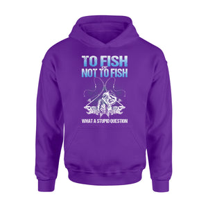Awesome Fishing Fish Reaper fish skull Hoodie shirt design - funny quote" To fish or not to fish what a stupid question" - SPH36