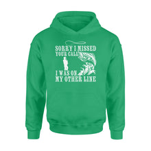 Load image into Gallery viewer, Funny fishing shirts Sorry I missed your call, I was on my other line Hoodie, fishing gifts for fisherman - NQS1291