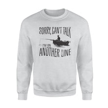 Load image into Gallery viewer, Sorry Can&#39;t Talk I&#39;m On Another Line Fishing shirt, fisherman Sweatshirt NQSD304