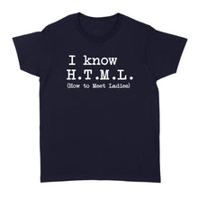 Load image into Gallery viewer, I Know HTML How to Meet Ladies - Standard Women&#39;s T-shirt