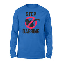 Load image into Gallery viewer, Stop Dabbing - Standard Long Sleeve