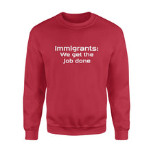 Load image into Gallery viewer, Immigrants We Get the Job Done - Standard Crew Neck Sweatshirt