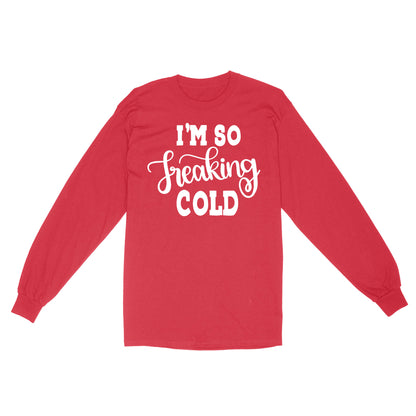 Quarantine Mothers Day Ideas - Best Gifts For Mother's Day -  I'm So Freaking Cold - Standard Long Sleeve