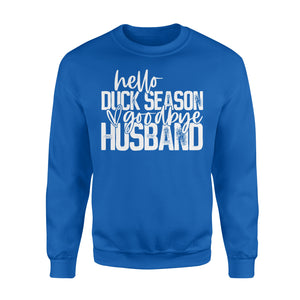 Hello duck season, Goodbye Husband Shirt, duck hunting shirt NQS1288 - Standard Crew Neck Sweatshirt