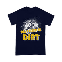 Load image into Gallery viewer, All I Need Is Dirt - Dirt Bike Men T-shirt, Cool Motocross Biker Tee, Off-road Dirt Racing Shirt| NMS180 A01